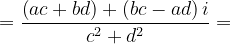 \dpi{120} =\frac{\left ( ac+bd \right )+\left ( bc-ad \right )i}{c^{2}+d^{2}}=